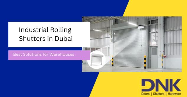 Industrial Rolling Shutters in Dubai: Best Solutions for Warehouses & Logistics Hubs